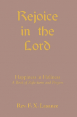 Rejoice in the Lord - Happiness in Holiness A Book of Reflections and Prayers
